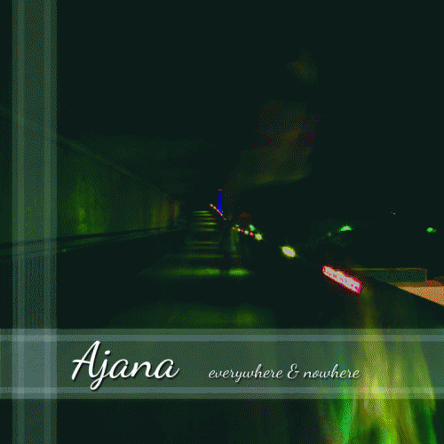 Ajana : Everywhere and Nowhere